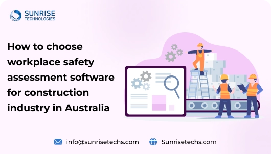 How to choose workplace safety assessment software for construction industry in Australia