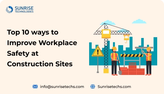 Top 10 ways to Improve Workplace Safety at Construction Sites